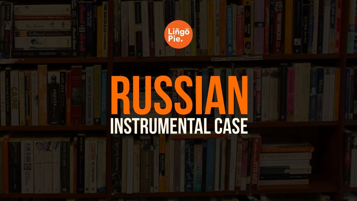Russian Instrumental Case: How To Use And Form One [Guide]