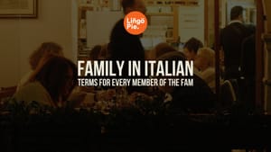 30 Italian Words for Family Members, In-Laws, and More